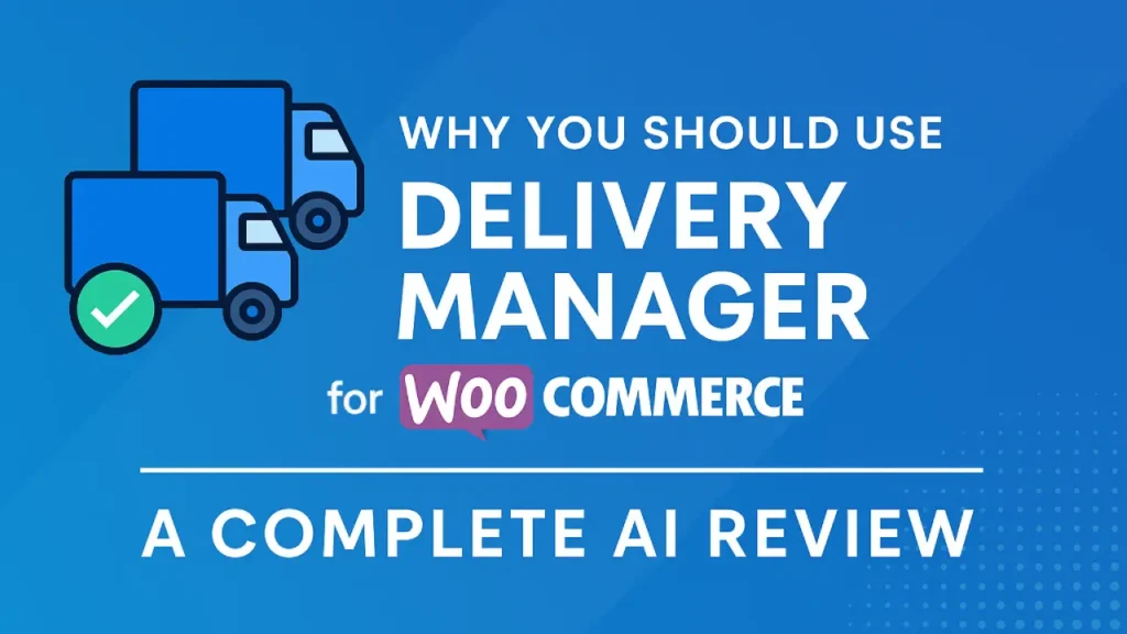 Why Should You Use Delivery Manager for WooCommerce Plugin